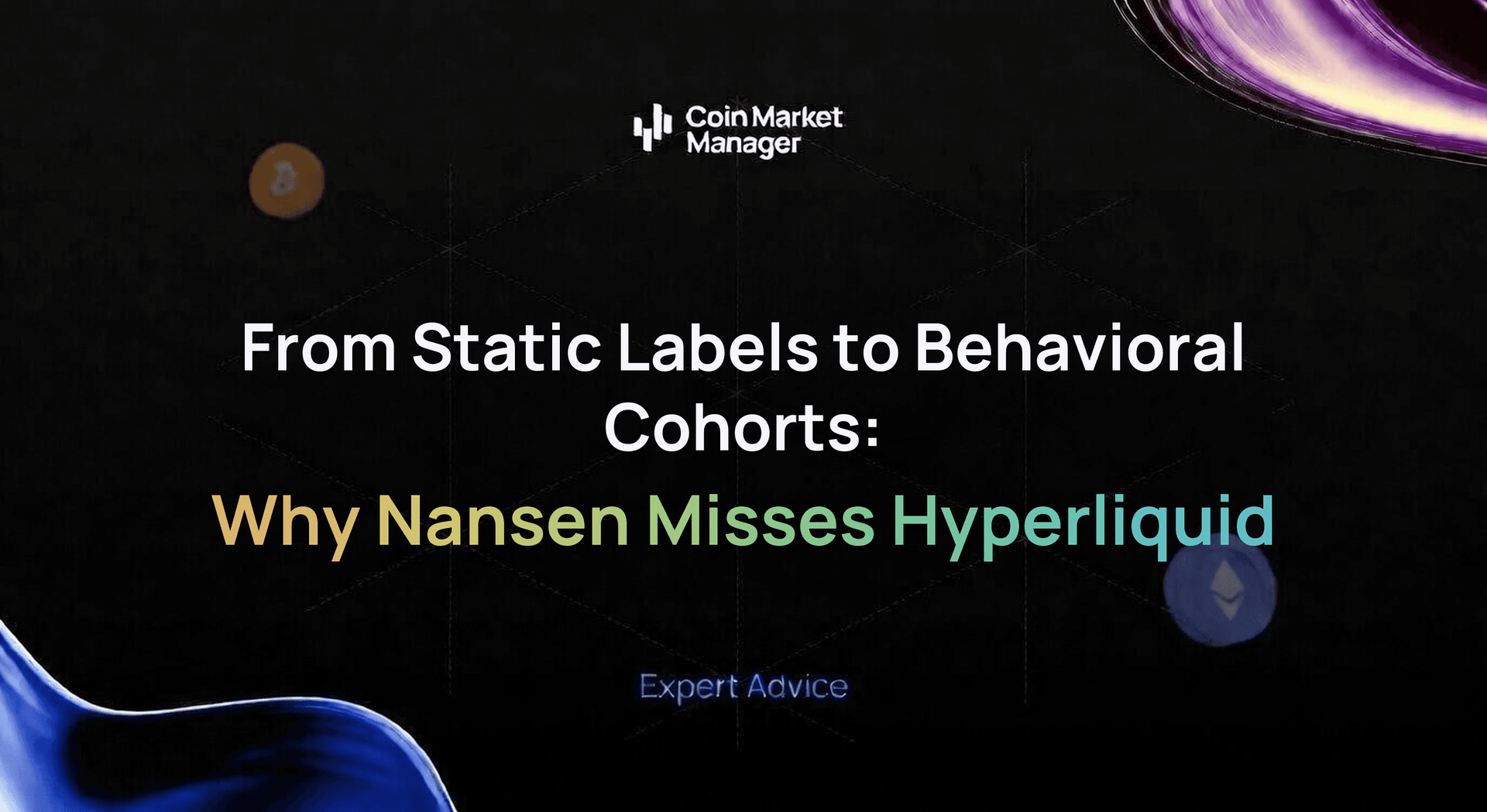 From Static Wallet Labels to Behavioral Cohorts: Why Nansen-Style Intelligence Misses Hyperliquid