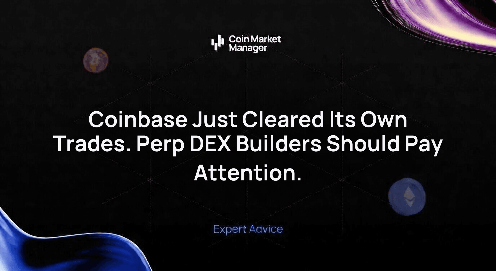 Coinbase Just Cleared Its Own Trades. Perp DEX Builders Should Pay Attention.