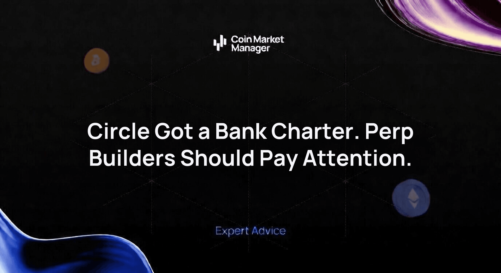 Circle Got a Bank Charter. Perp Builders Should Pay Attention.
